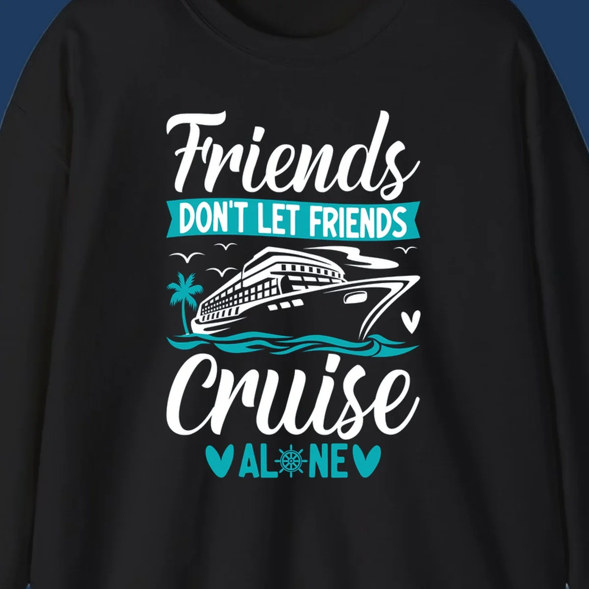 Cruise ship illustration with ocean waves, palm tree, and text reading 'Friends Don't Let Friends Cruise Alone' design for group vacation apparel.