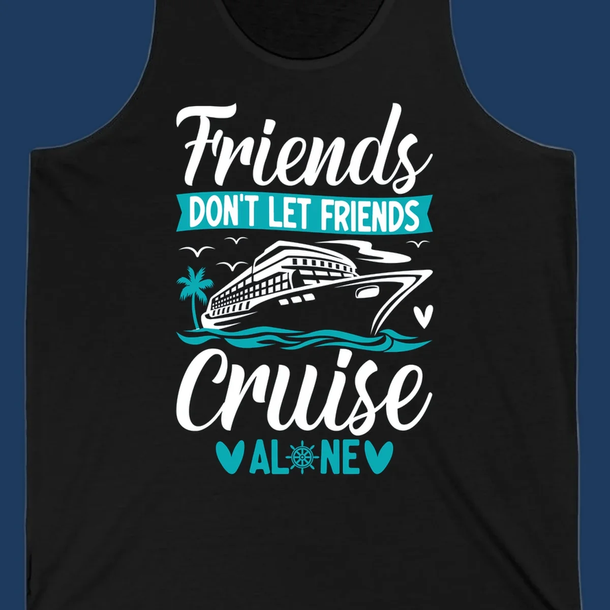 Cruise ship illustration with ocean waves, palm tree, and text reading 'Friends Don't Let Friends Cruise Alone' design for group vacation apparel.