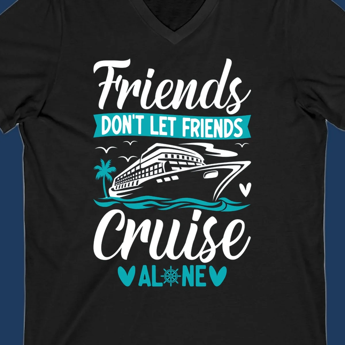 Cruise ship illustration with ocean waves, palm tree, and text reading 'Friends Don't Let Friends Cruise Alone' design for group vacation apparel.