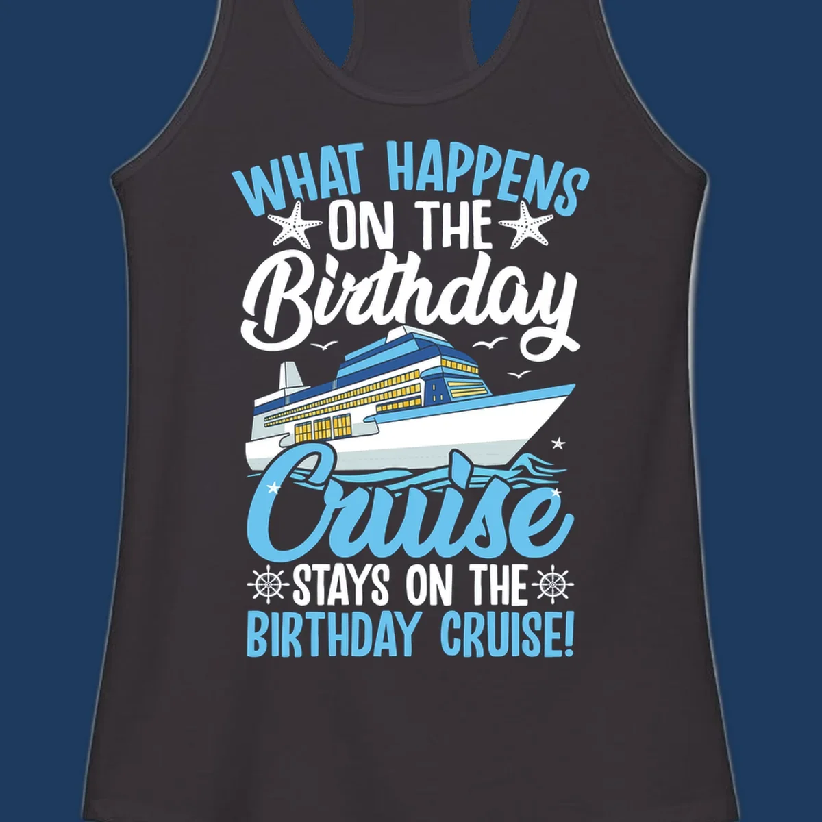 Birthday cruise stays design with cruise ship, starfish, waves, and humorous text on gray background