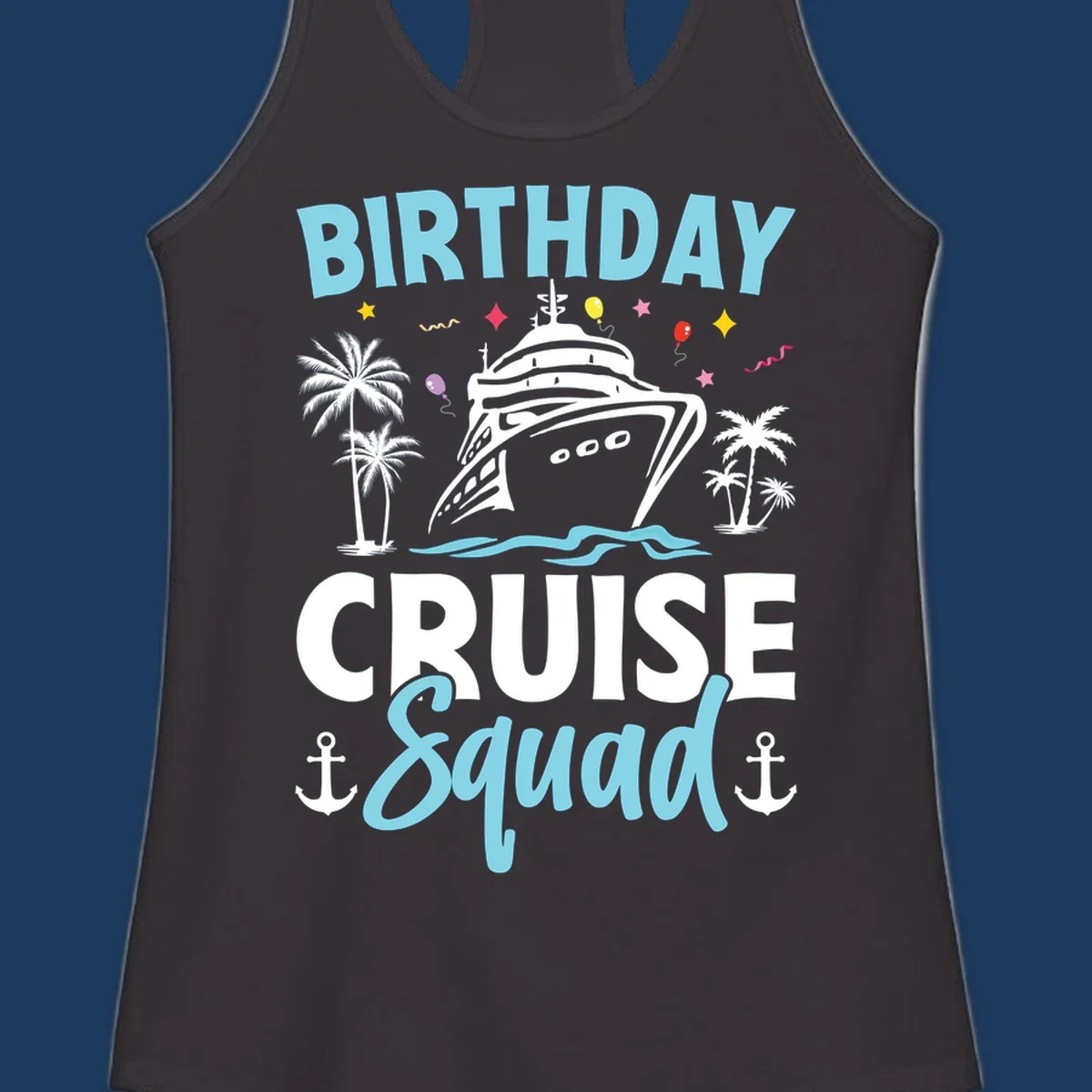 Birthday cruise squad design with ship, palm trees, balloons, stars, and nautical elements on gray background
