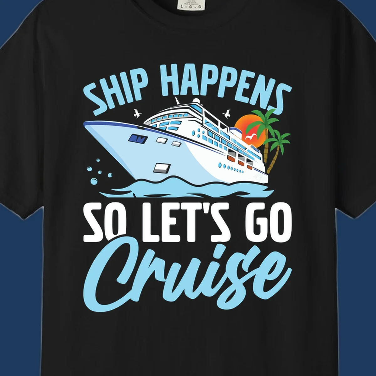 Cruise ship sailing in ocean waves with palm trees and sunset, text reads 'Ship Happens So Let's Go Cruise' in playful typography