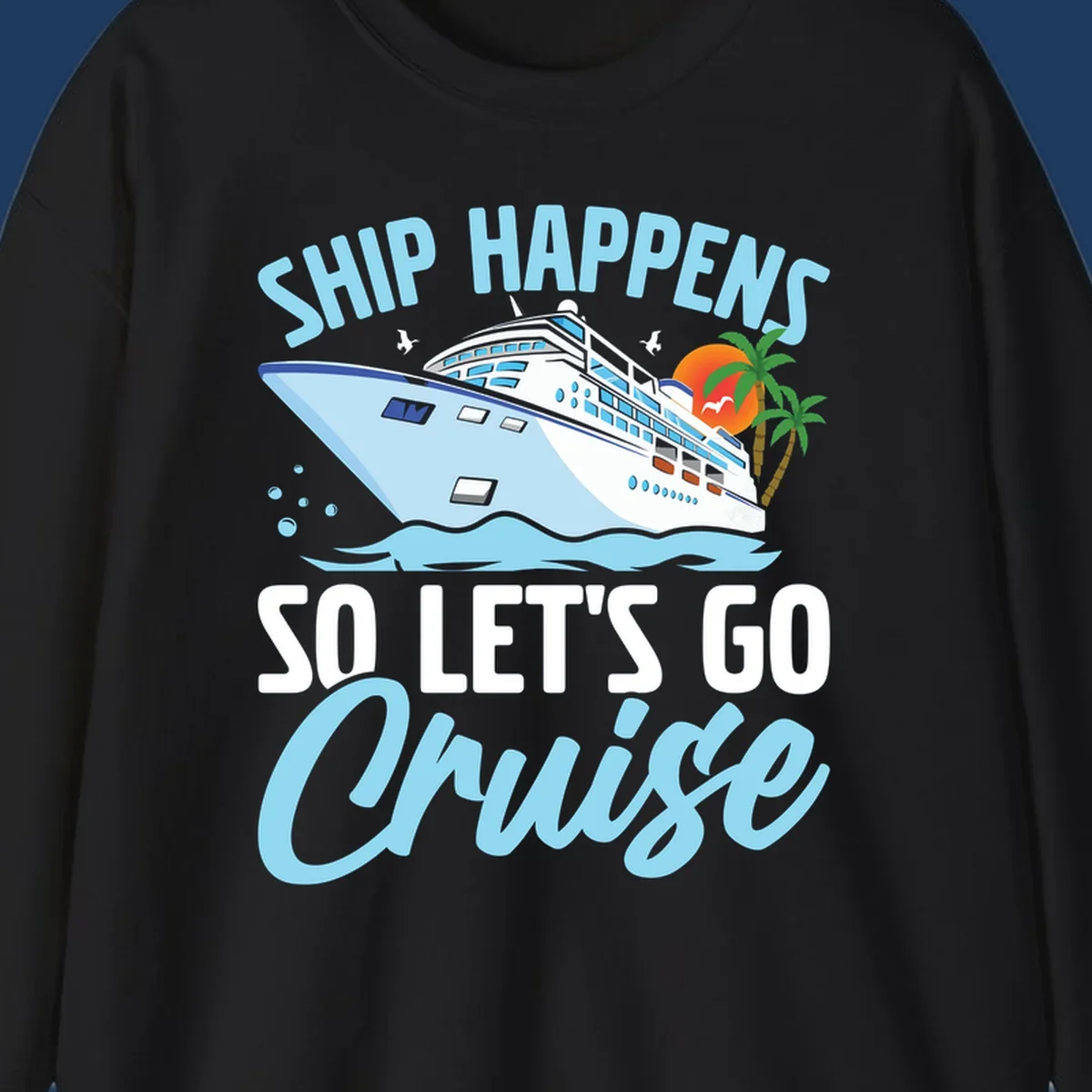 Cruise ship sailing in ocean waves with palm trees and sunset, text reads 'Ship Happens So Let's Go Cruise' in playful typography