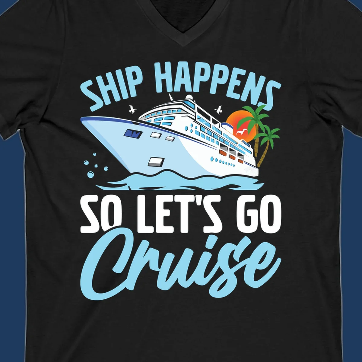 Cruise ship sailing in ocean waves with palm trees and sunset, text reads 'Ship Happens So Let's Go Cruise' in playful typography