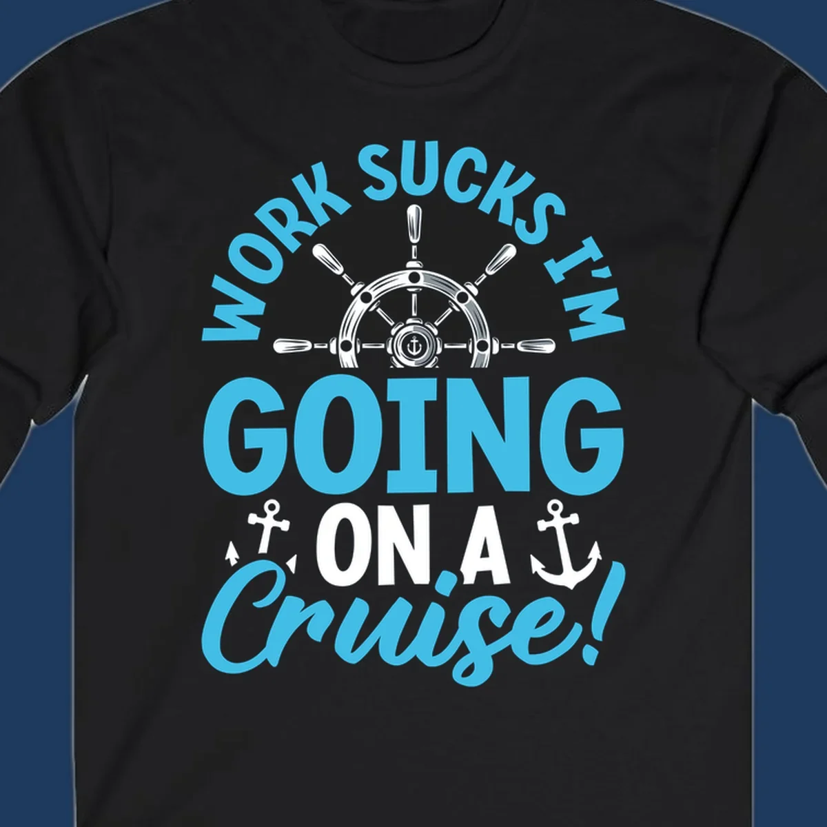 Work sucks cruise escape design featuring a ship's wheel with anchors and bold text