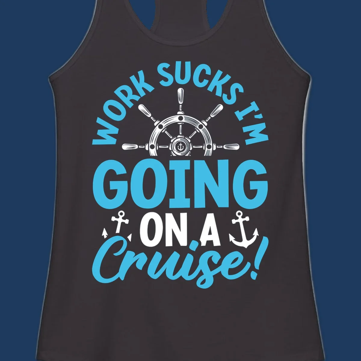 Work sucks cruise escape design featuring a ship's wheel with anchors and bold text