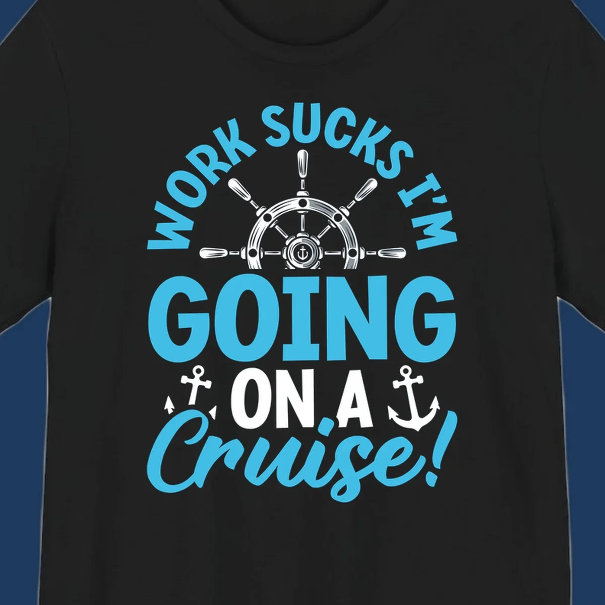 Work sucks cruise escape design featuring a ship's wheel with anchors and bold text