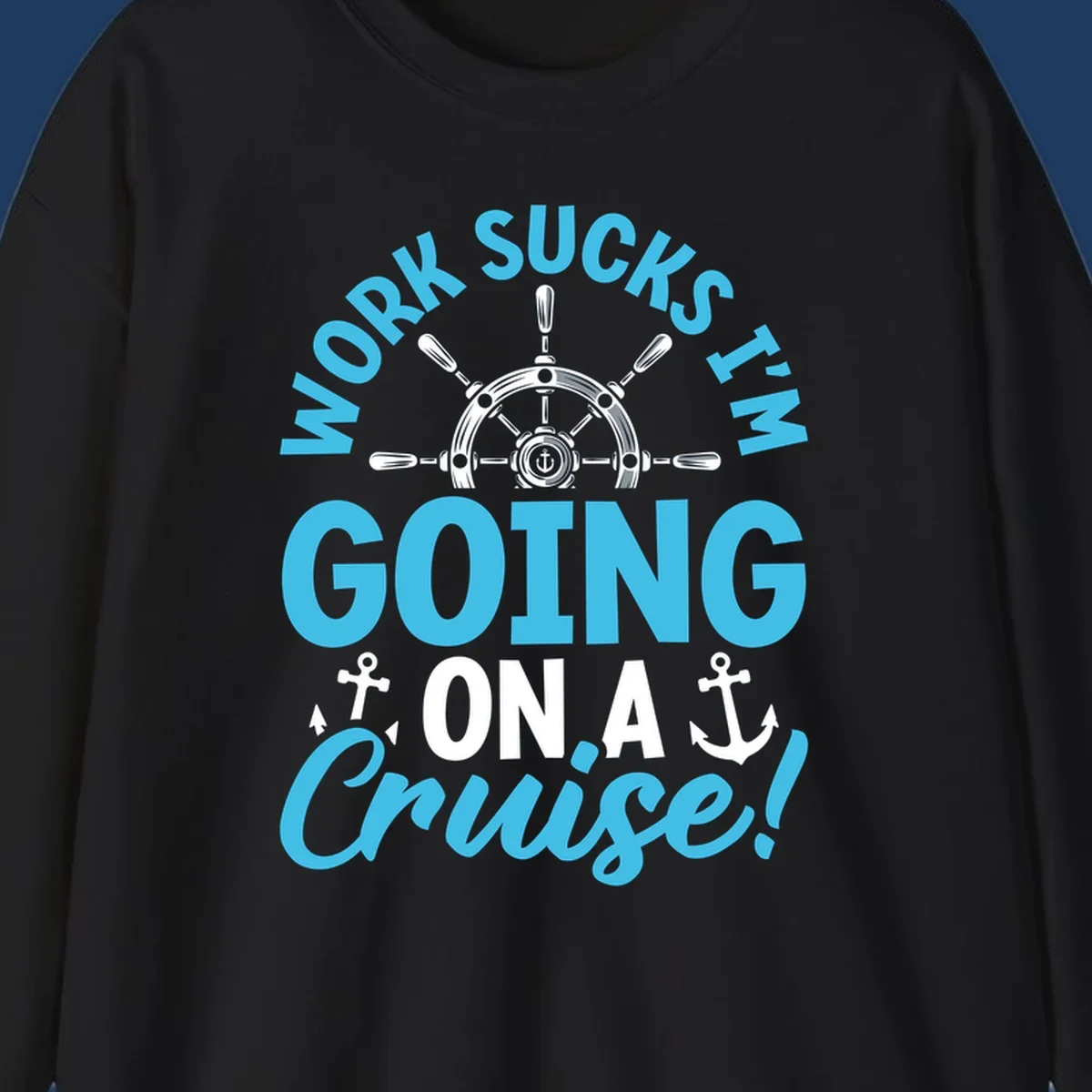 Work sucks cruise escape design featuring a ship's wheel with anchors and bold text