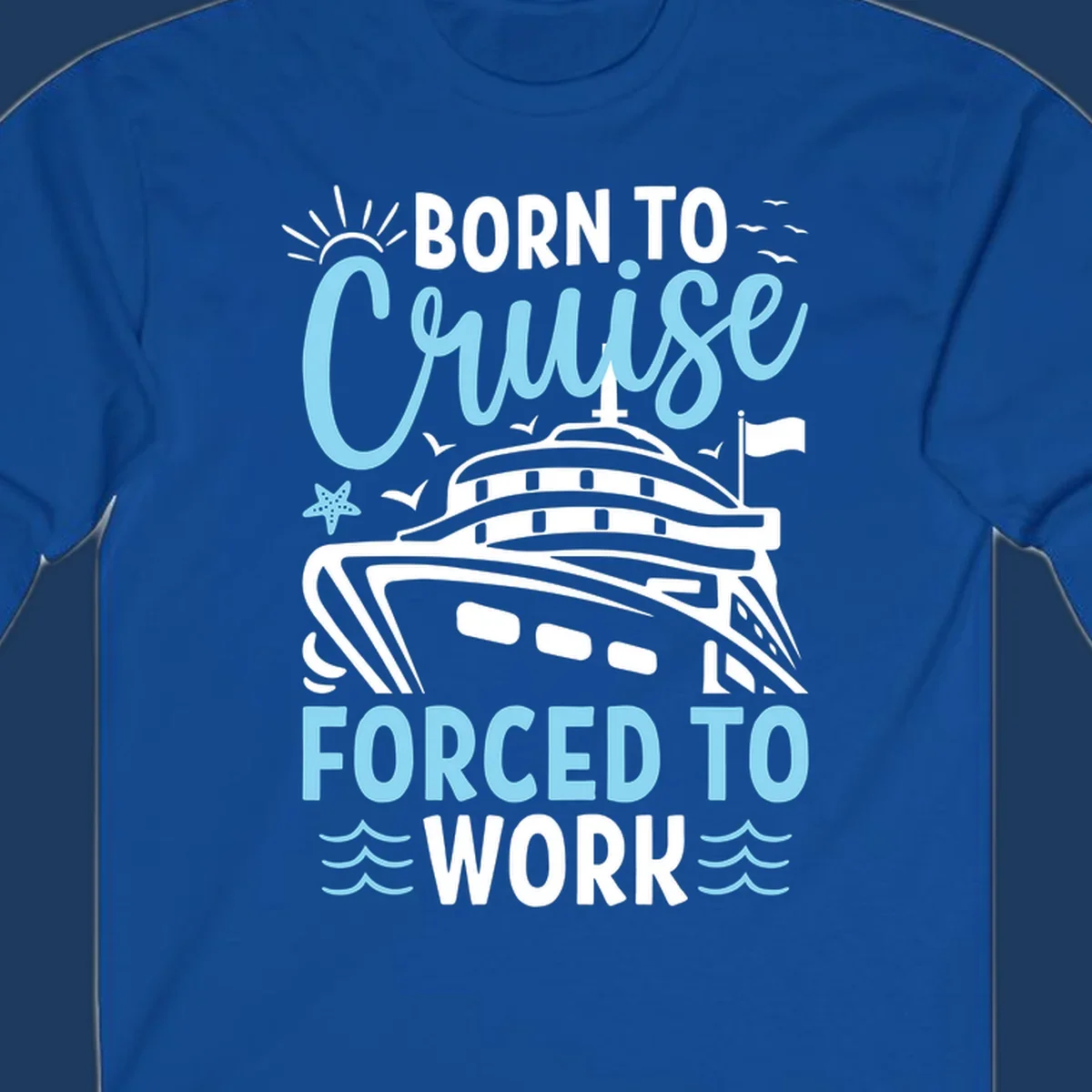 Illustration of a cruise ship with sun, starfish, and waves with text reading 'Born To Cruise Forced To Work'