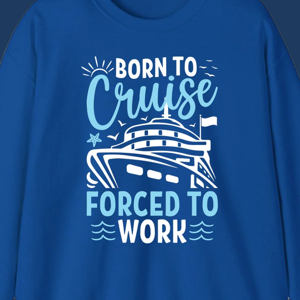 Illustration of a cruise ship with sun, starfish, and waves with text reading 'Born To Cruise Forced To Work'