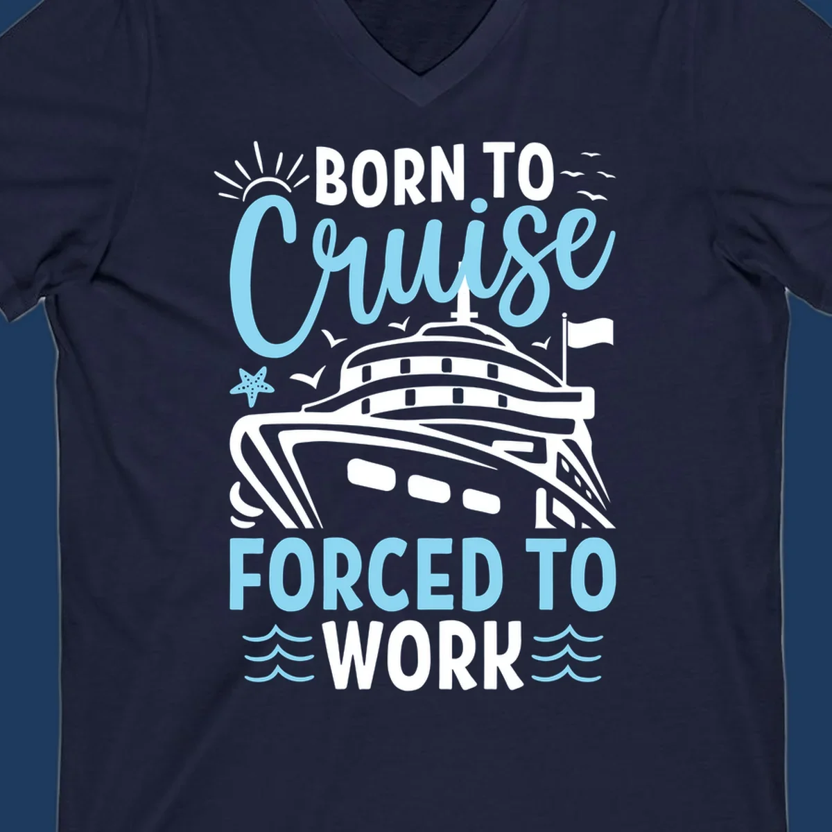 Illustration of a cruise ship with sun, starfish, and waves with text reading 'Born To Cruise Forced To Work'