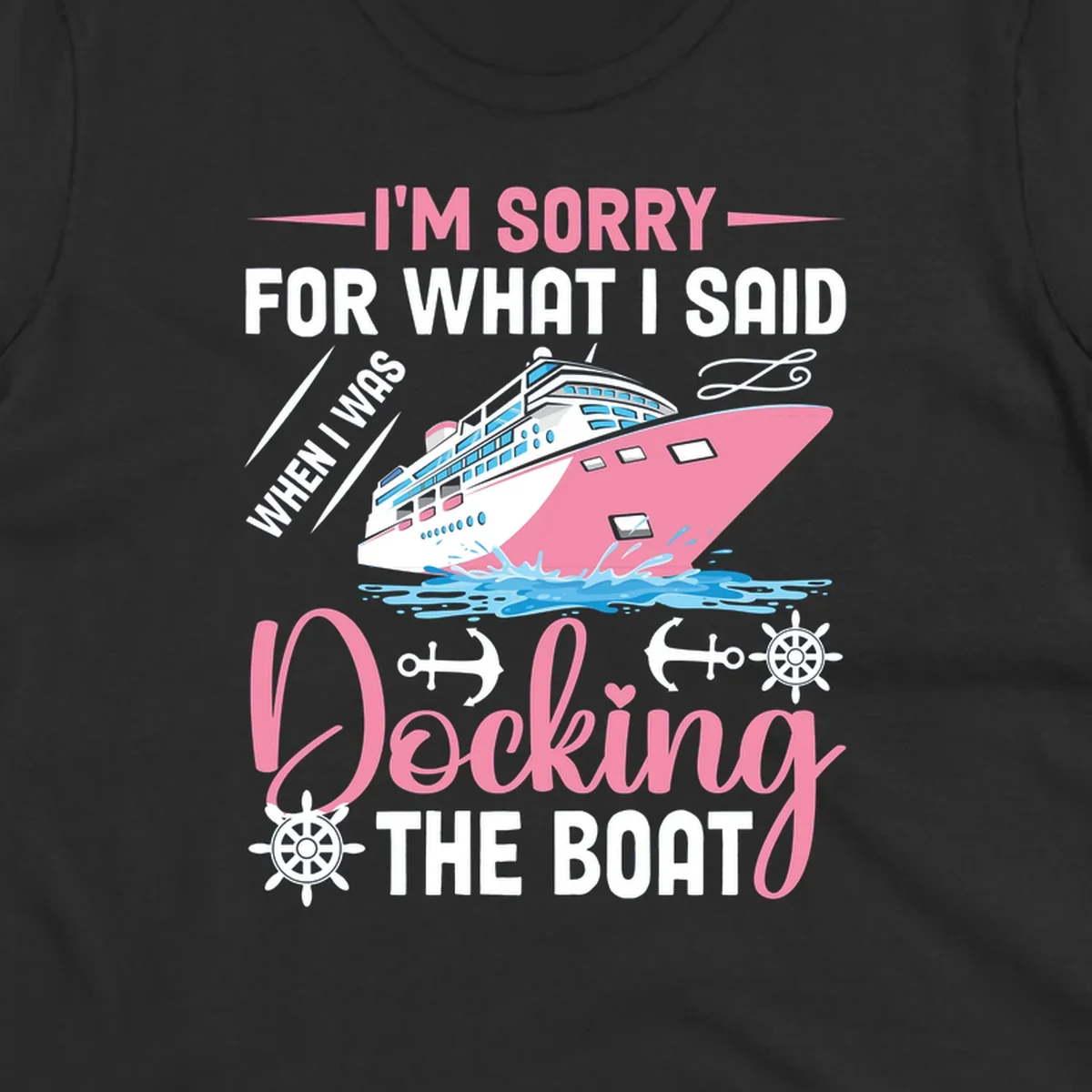Humorous cruise design with pink ship and nautical icons, text reads 'I'm Sorry For What I Said When Docking The Boat'