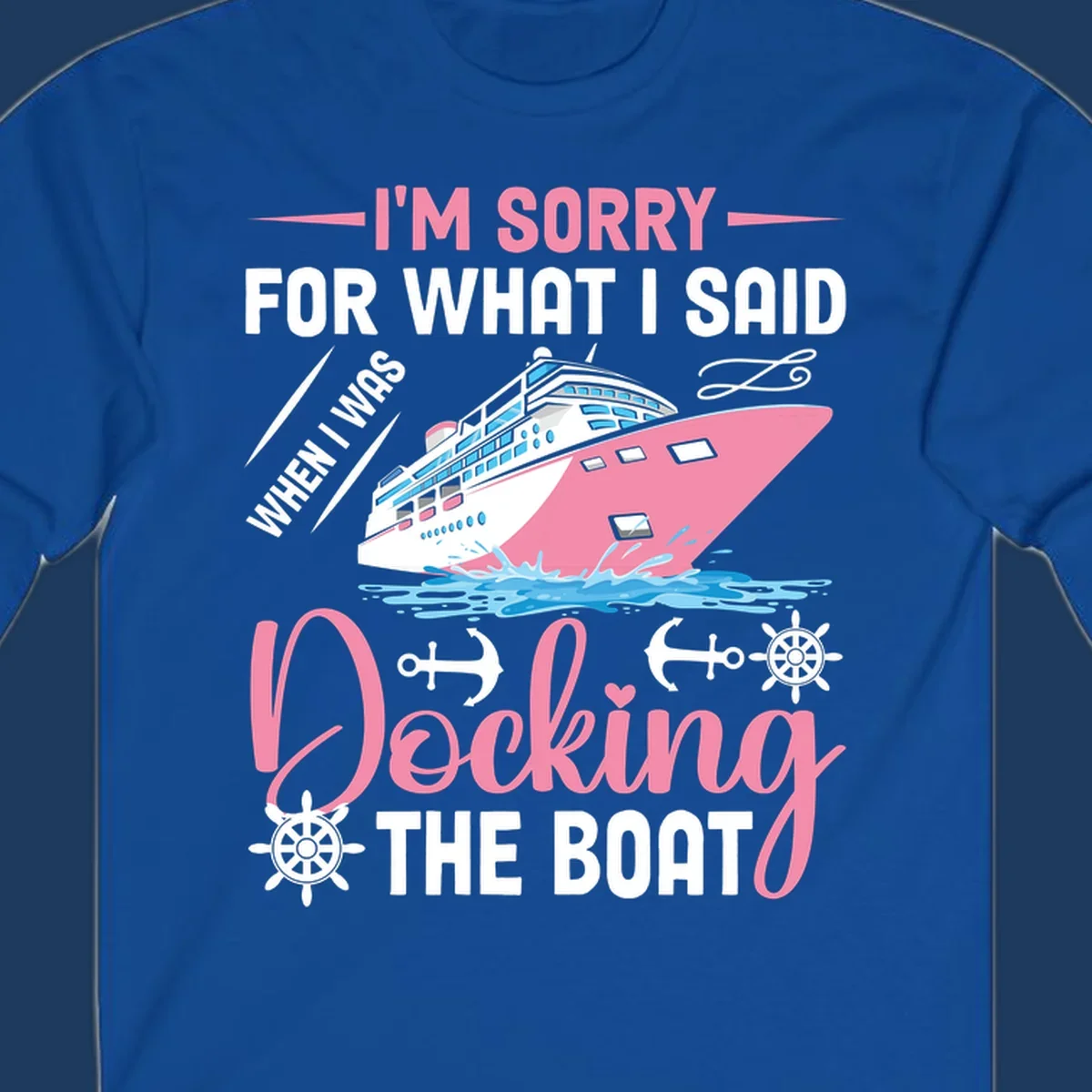 Humorous cruise design with pink ship and nautical icons, text reads 'I'm Sorry For What I Said When Docking The Boat'