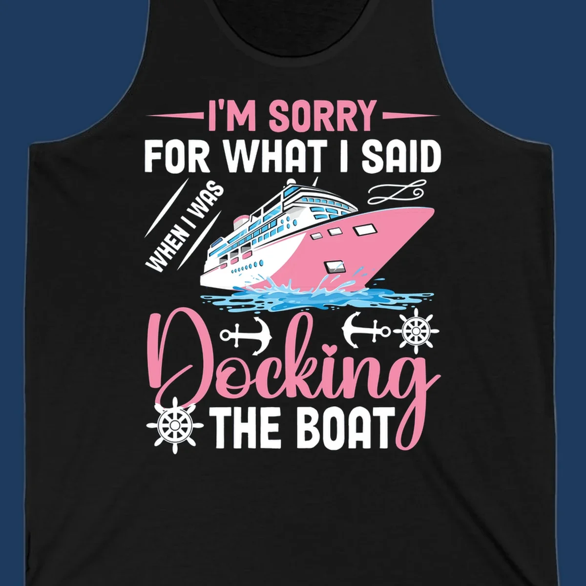 Humorous cruise design with pink ship and nautical icons, text reads 'I'm Sorry For What I Said When Docking The Boat'
