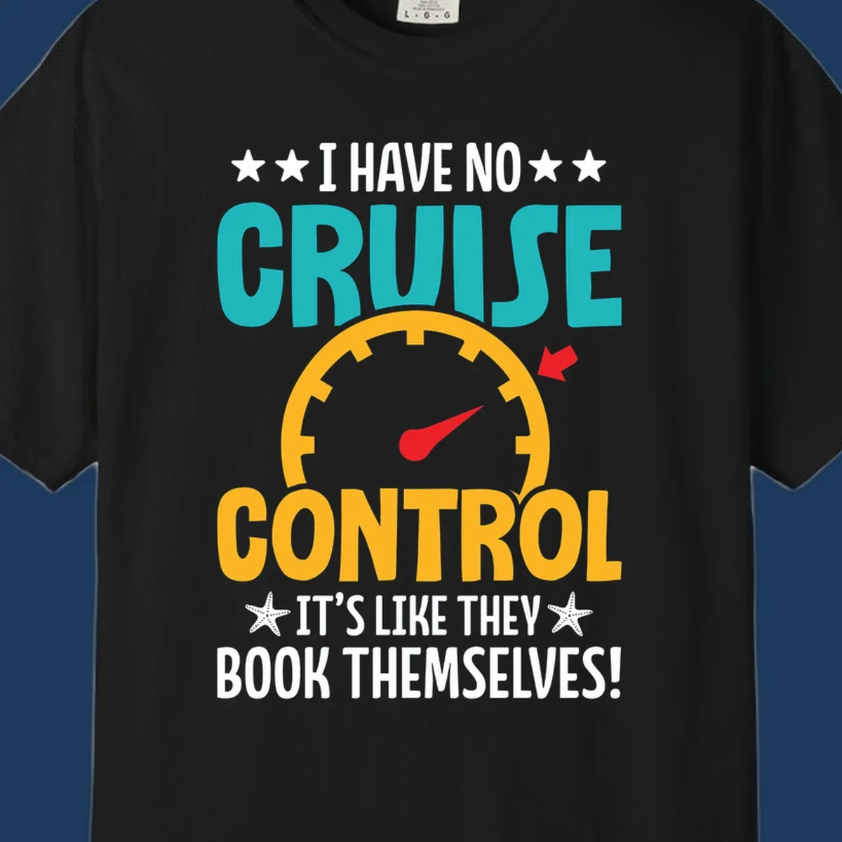 Humorous cruise design with speedometer maxed out and text 'I Have No Cruise Control It's Like They Book Themselves' in teal and yellow