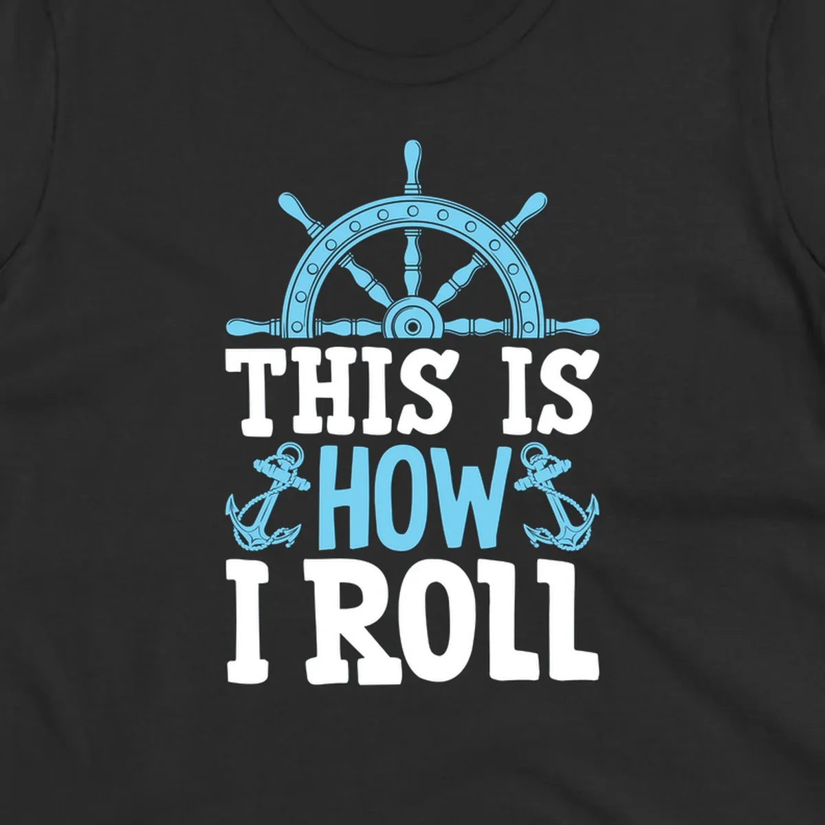 Nautical design with ship's wheel and anchors with text 'This Is How I Roll' celebrating cruise vacation lifestyle