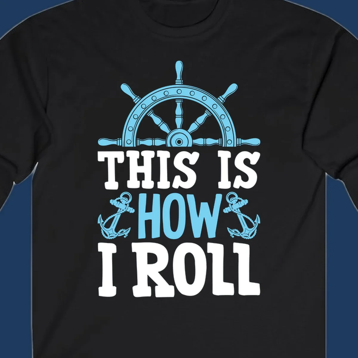 Nautical design with ship's wheel and anchors with text 'This Is How I Roll' celebrating cruise vacation lifestyle