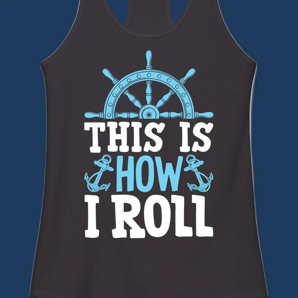 Nautical design with ship's wheel and anchors with text 'This Is How I Roll' celebrating cruise vacation lifestyle