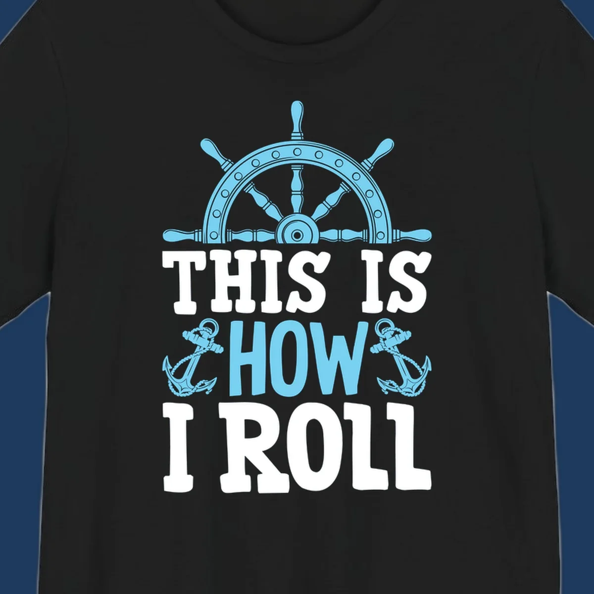 Nautical design with ship's wheel and anchors with text 'This Is How I Roll' celebrating cruise vacation lifestyle