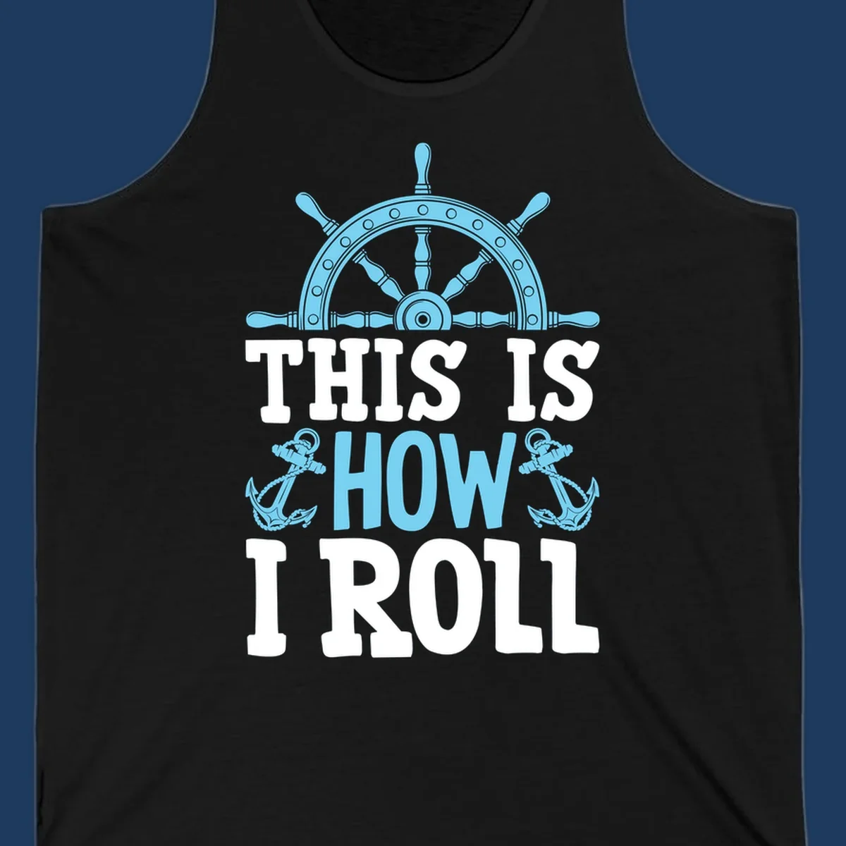 Nautical design with ship's wheel and anchors with text 'This Is How I Roll' celebrating cruise vacation lifestyle
