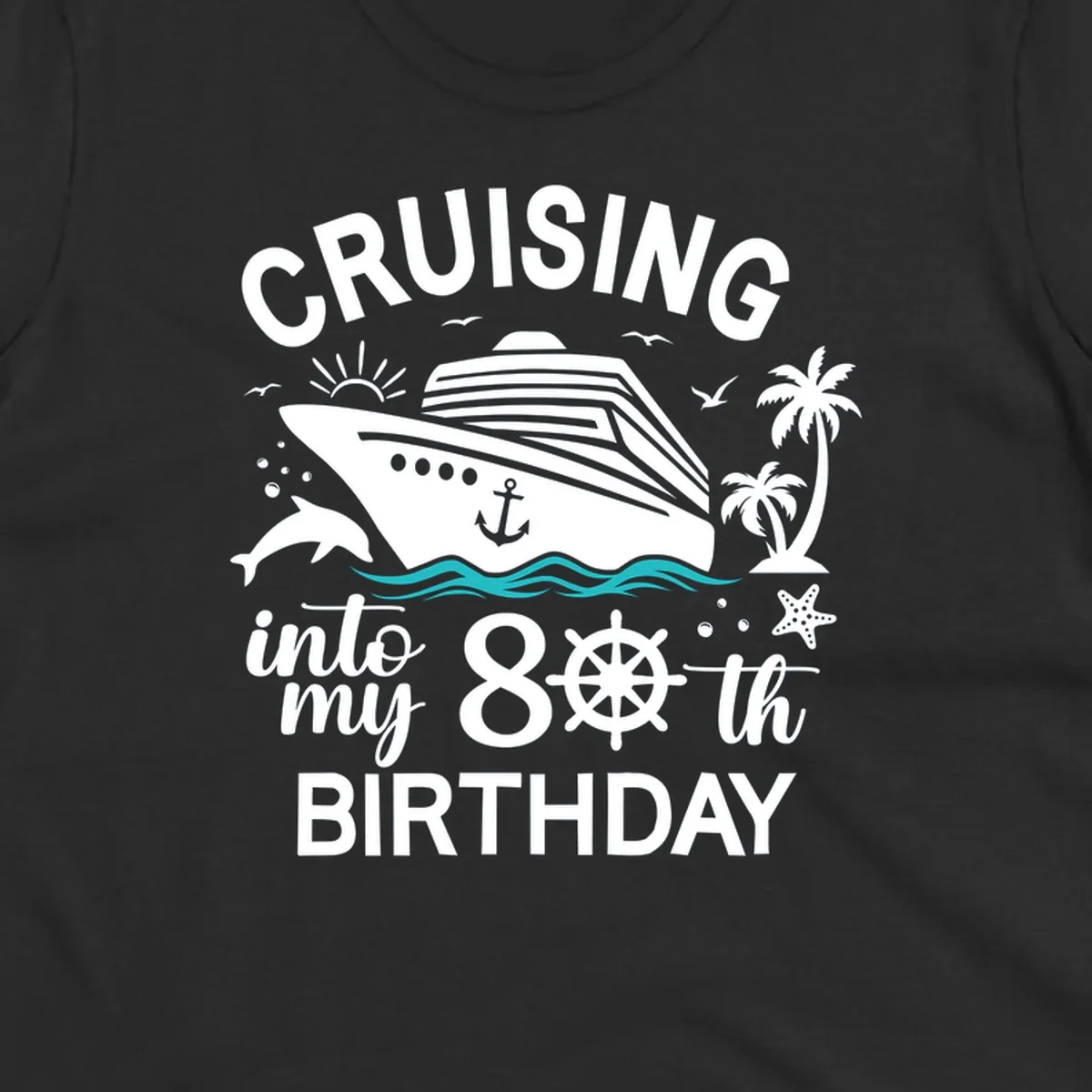 Nautical illustration of a cruise ship with ocean waves, dolphins, palm trees, starfish, and text reading 'Cruising into my 80th Birthday'