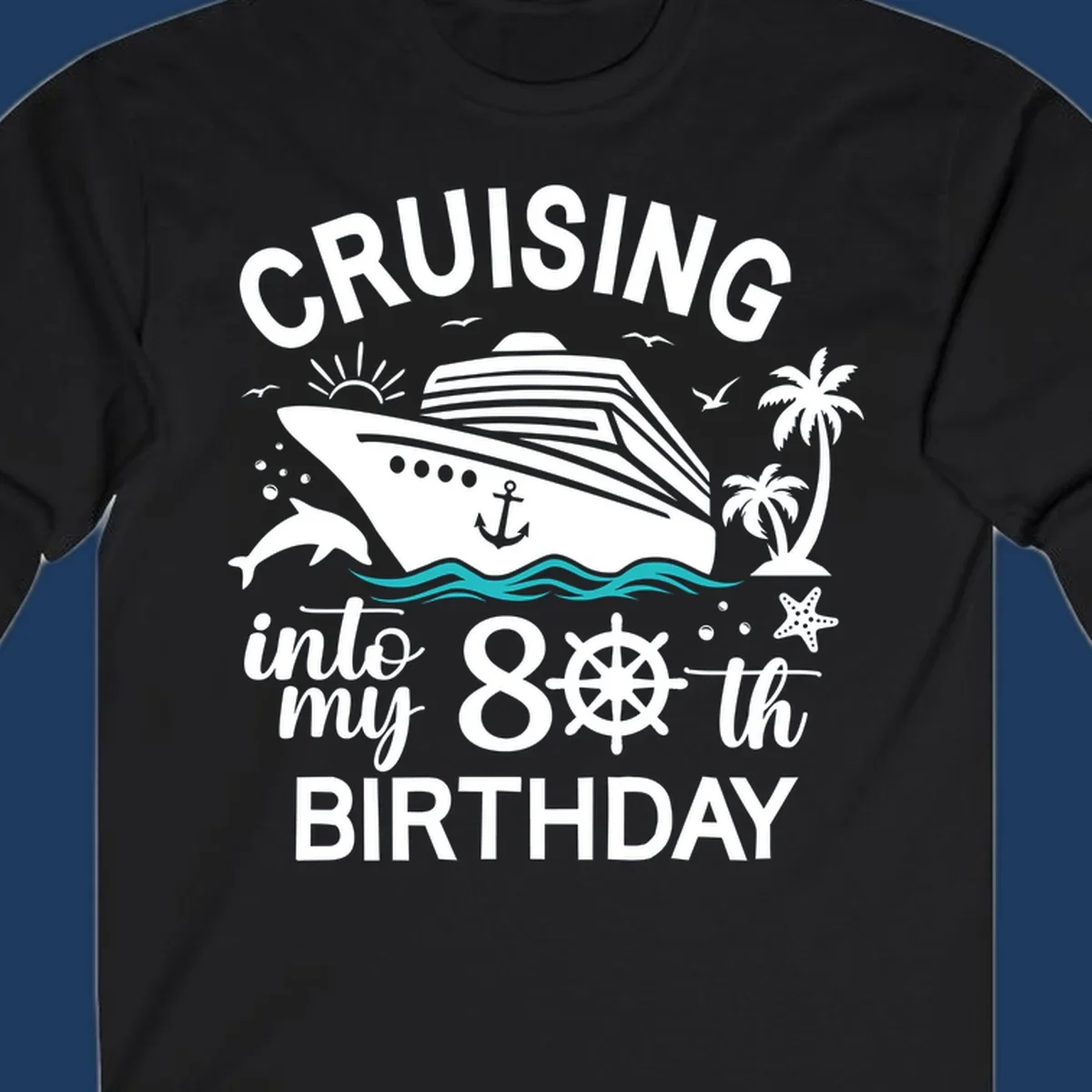 Nautical illustration of a cruise ship with ocean waves, dolphins, palm trees, starfish, and text reading 'Cruising into my 80th Birthday'