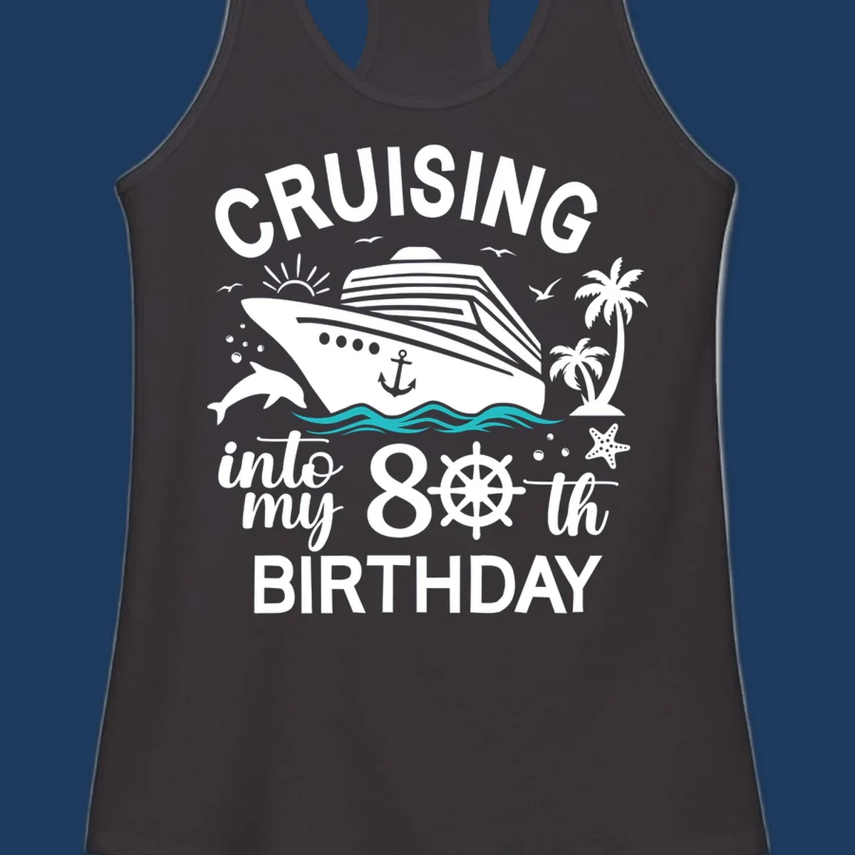 Nautical illustration of a cruise ship with ocean waves, dolphins, palm trees, starfish, and text reading 'Cruising into my 80th Birthday'