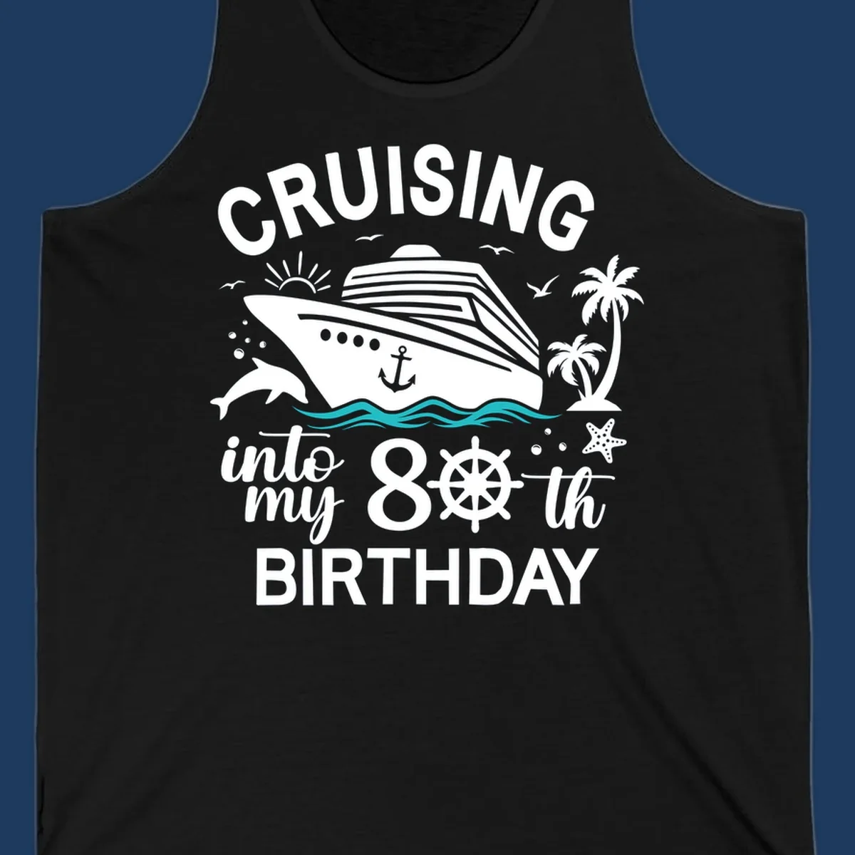 Nautical illustration of a cruise ship with ocean waves, dolphins, palm trees, starfish, and text reading 'Cruising into my 80th Birthday'