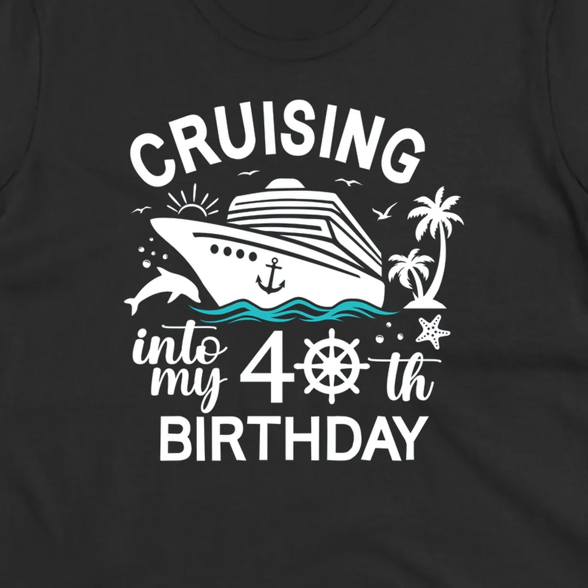 Cruise ship with tropical elements and text reading 'Cruising into my 40th Birthday' featuring ship wheel, palm trees, dolphins, and ocean waves.