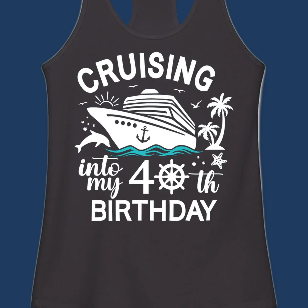 Cruise ship with tropical elements and text reading 'Cruising into my 40th Birthday' featuring ship wheel, palm trees, dolphins, and ocean waves.