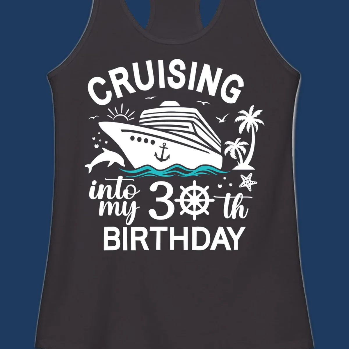 Cruising into my 30th birthday design with cruise ship, ocean waves, palm trees, dolphins, and nautical elements on gray background