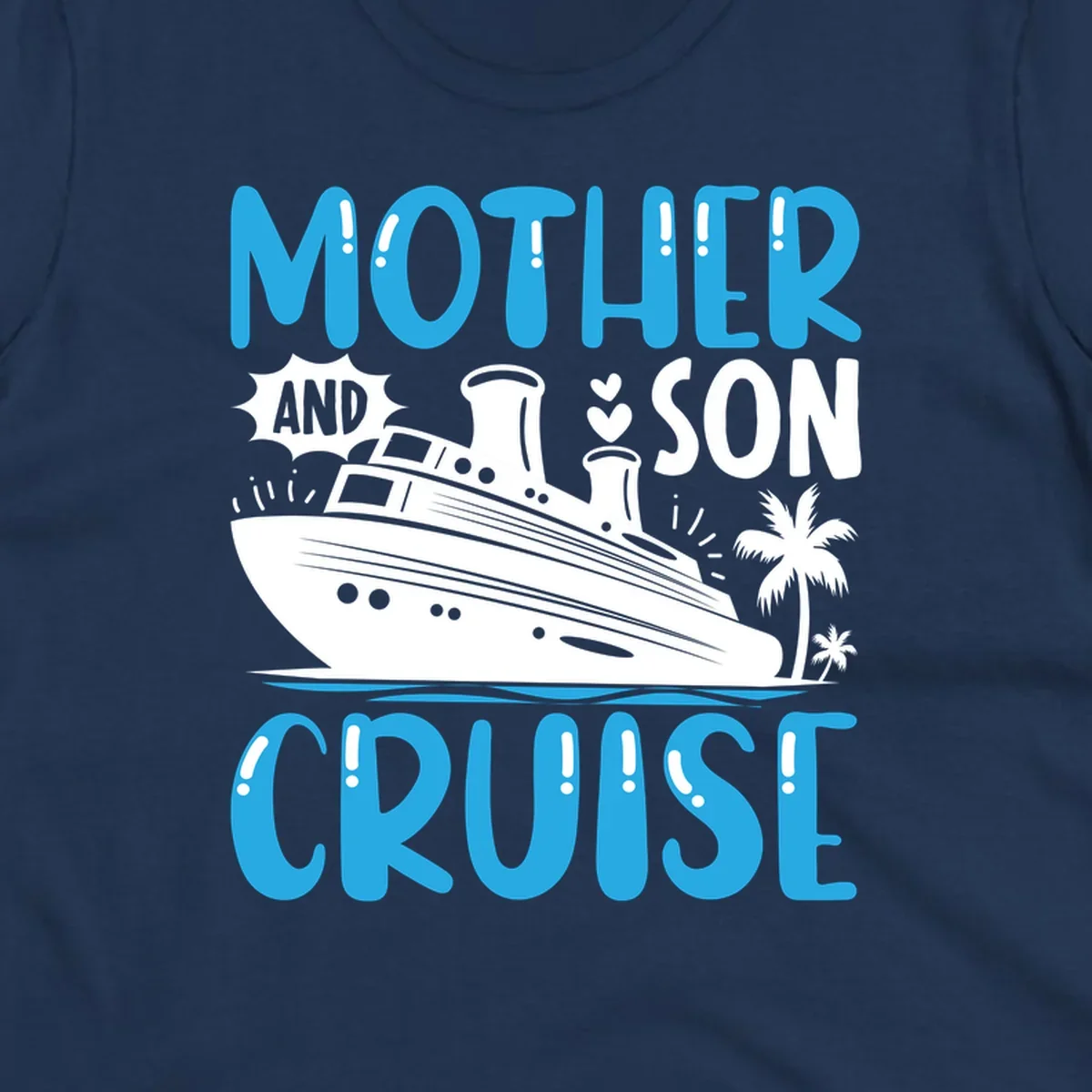Cruise ship with palm trees and hearts, text reads Mother And Son Cruise in blue and white design