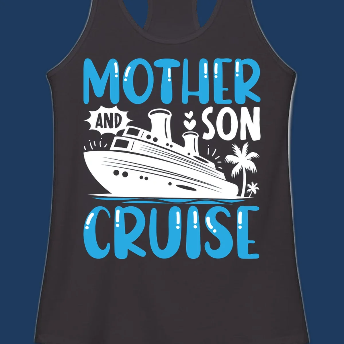 Cruise ship with palm trees and hearts, text reads Mother And Son Cruise in blue and white design