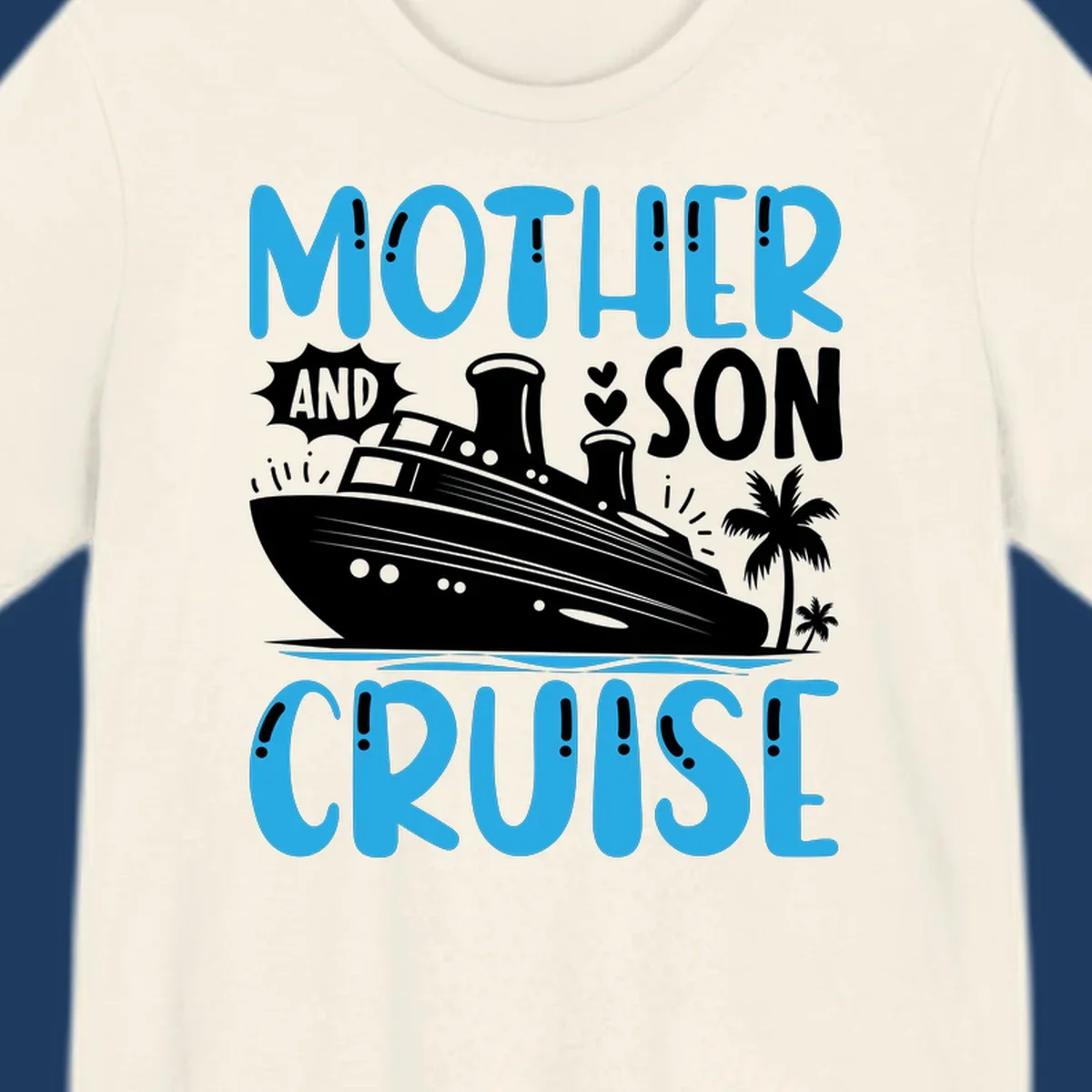 Cruise ship with palm trees and hearts, text reads Mother And Son Cruise in blue and white design