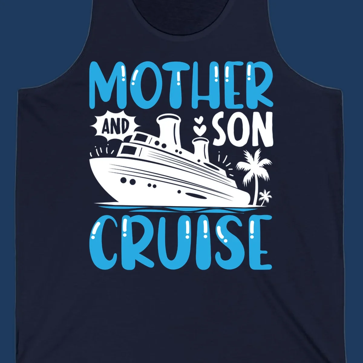 Cruise ship with palm trees and hearts, text reads Mother And Son Cruise in blue and white design