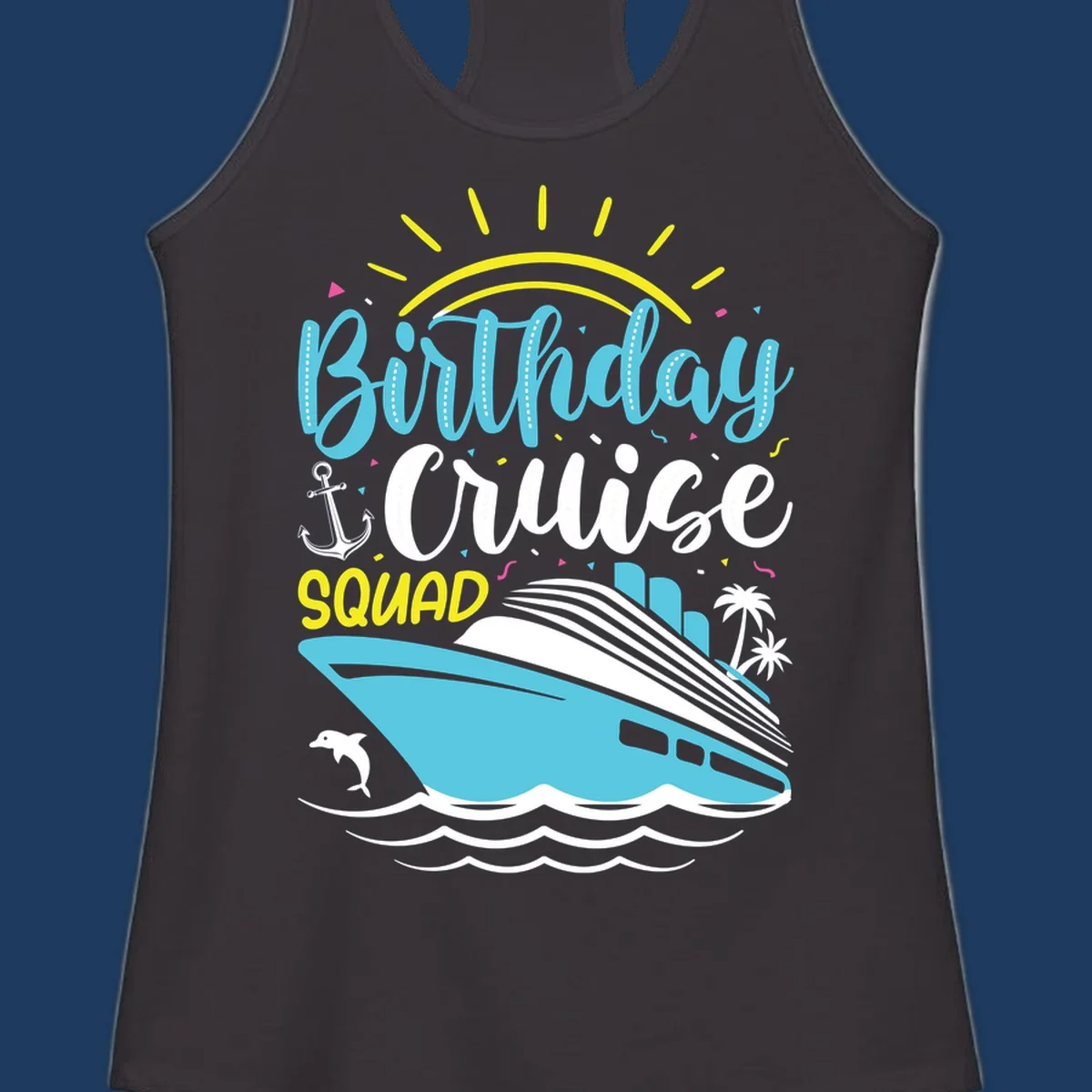 Colorful birthday cruise squad design with cruise ship, ocean waves, sun, anchor, dolphin, and palm trees on gray background