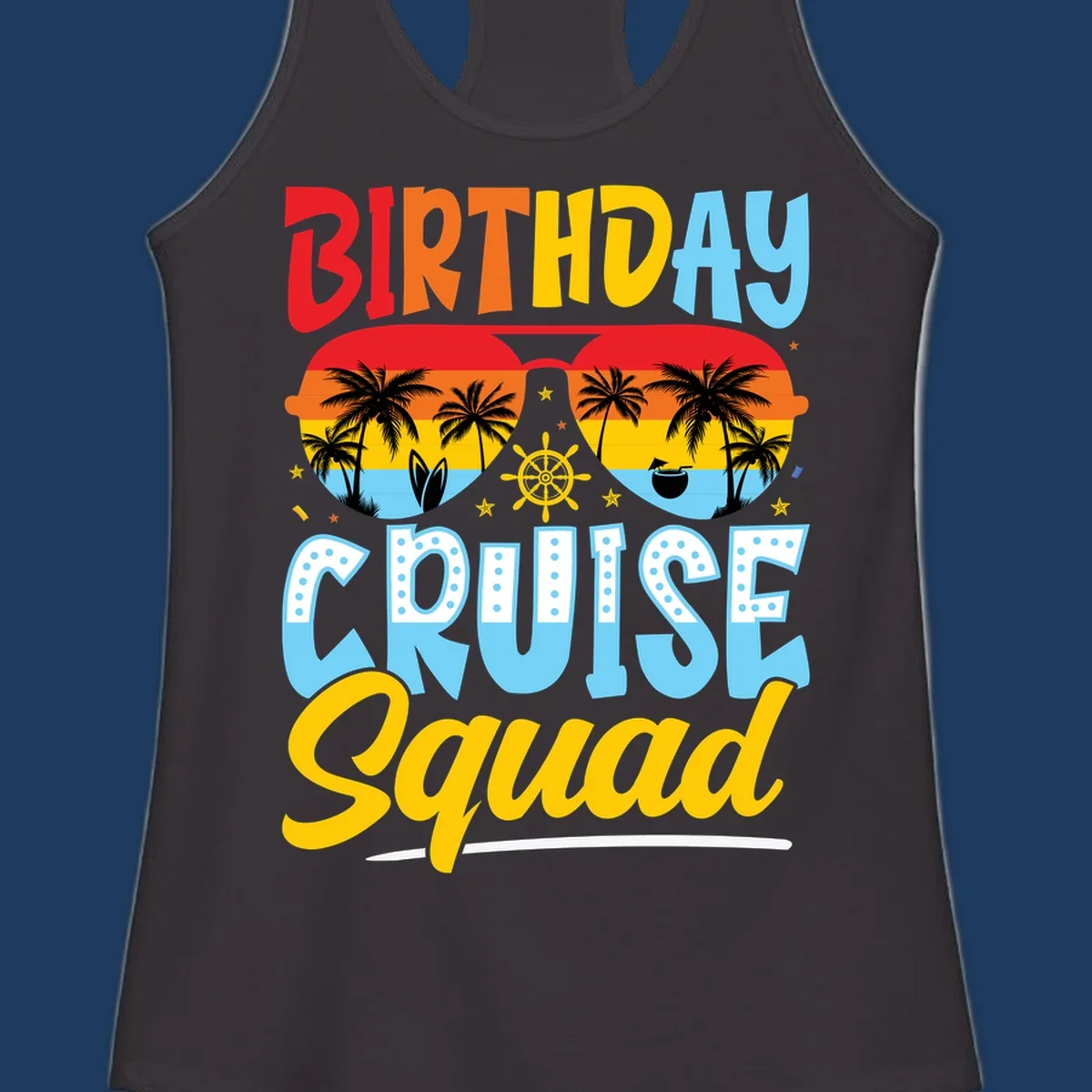 Birthday Cruise Squad design with tropical sunglasses, palm trees, ship wheel, and colorful text on gray background