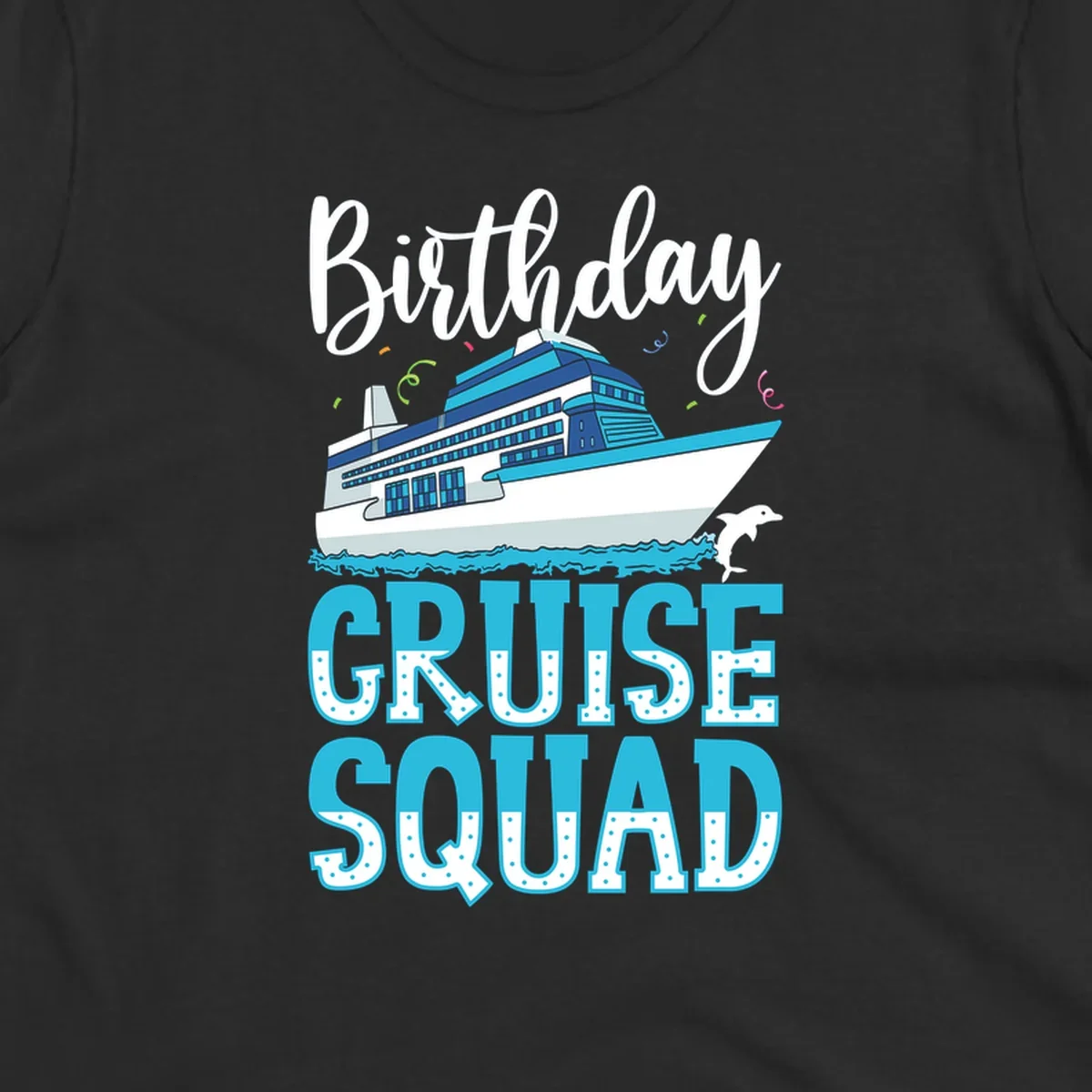 Birthday Cruise Squad design with large cruise ship, ocean waves, dolphin, and bold polka-dot text on gray background