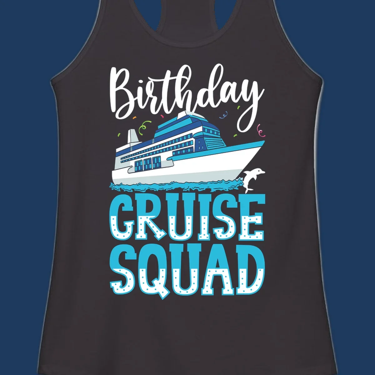 Birthday Cruise Squad design with large cruise ship, ocean waves, dolphin, and bold polka-dot text on gray background
