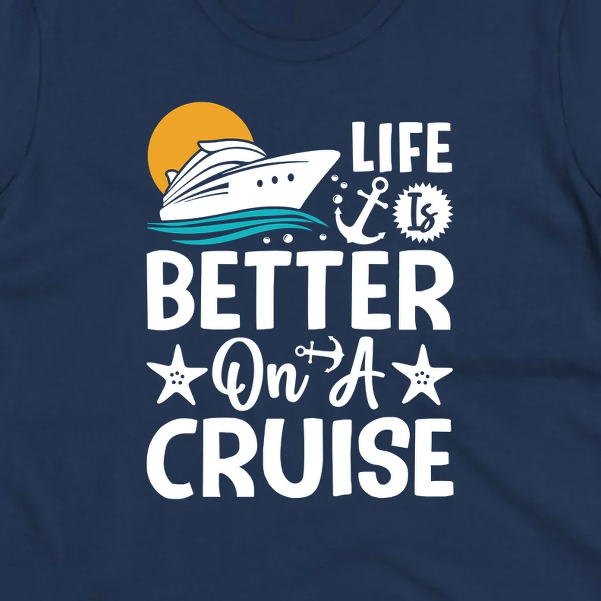 Cruise ship with sun and ocean waves illustration with 'Life Is Better On A Cruise' text and nautical anchor and starfish decorations