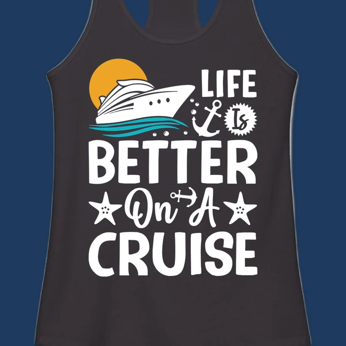 Cruise ship with sun and ocean waves illustration with 'Life Is Better On A Cruise' text and nautical anchor and starfish decorations