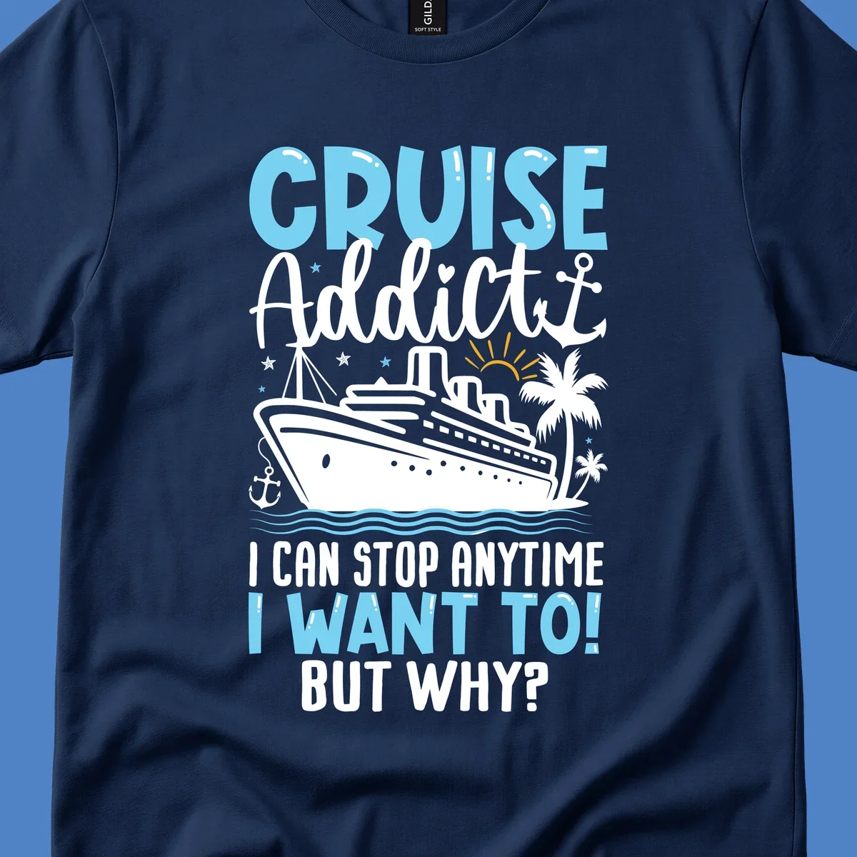 Cruise addict humor design featuring a cruise ship with ocean waves, palm trees, and text reading 'I Can Stop Anytime I Want To! But Why?'