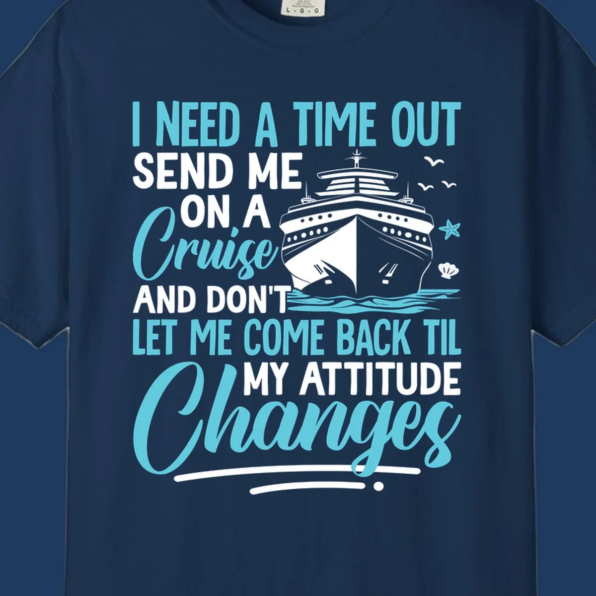 Humorous cruise design with ship illustration and text saying 'Send me on a cruise and don't let me come back til my attitude changes'