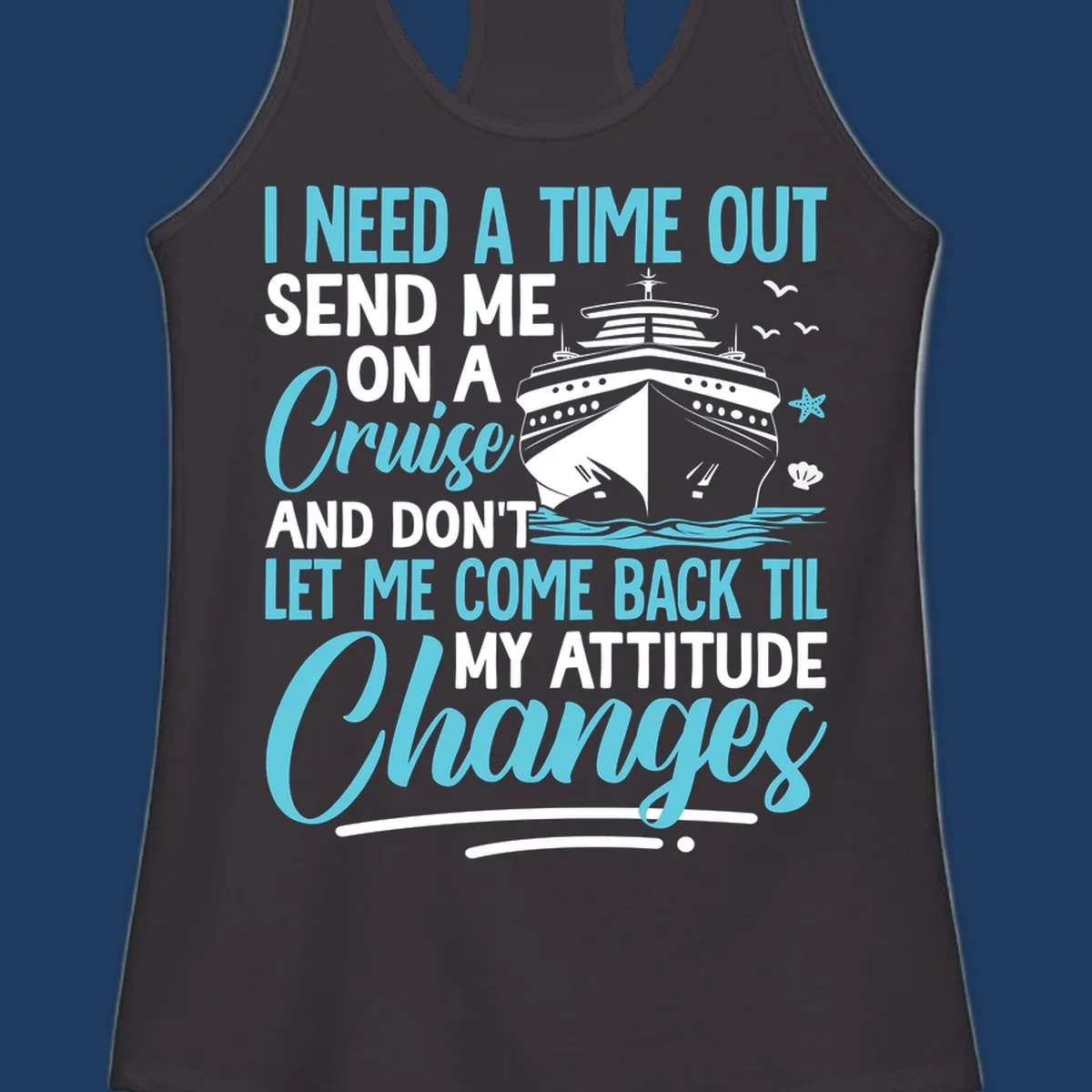 Humorous cruise design with ship illustration and text saying 'Send me on a cruise and don't let me come back til my attitude changes'