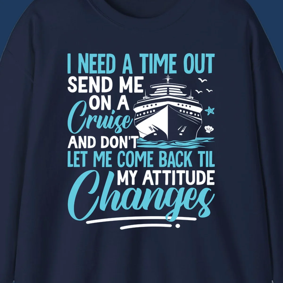 Humorous cruise design with ship illustration and text saying 'Send me on a cruise and don't let me come back til my attitude changes'