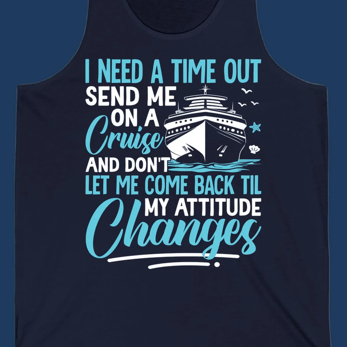 Humorous cruise design with ship illustration and text saying 'Send me on a cruise and don't let me come back til my attitude changes'