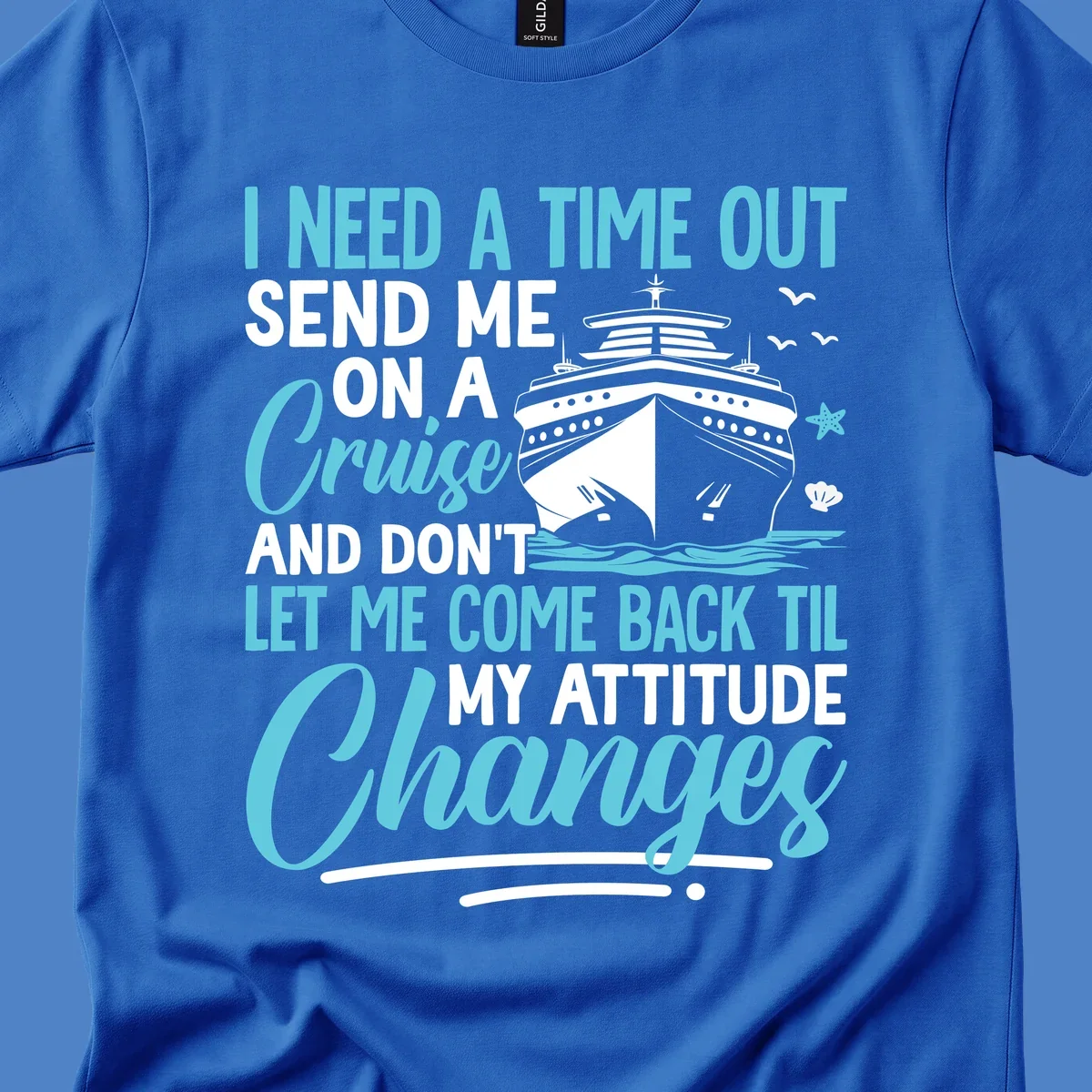Humorous cruise design with ship illustration and text saying 'Send me on a cruise and don't let me come back til my attitude changes'