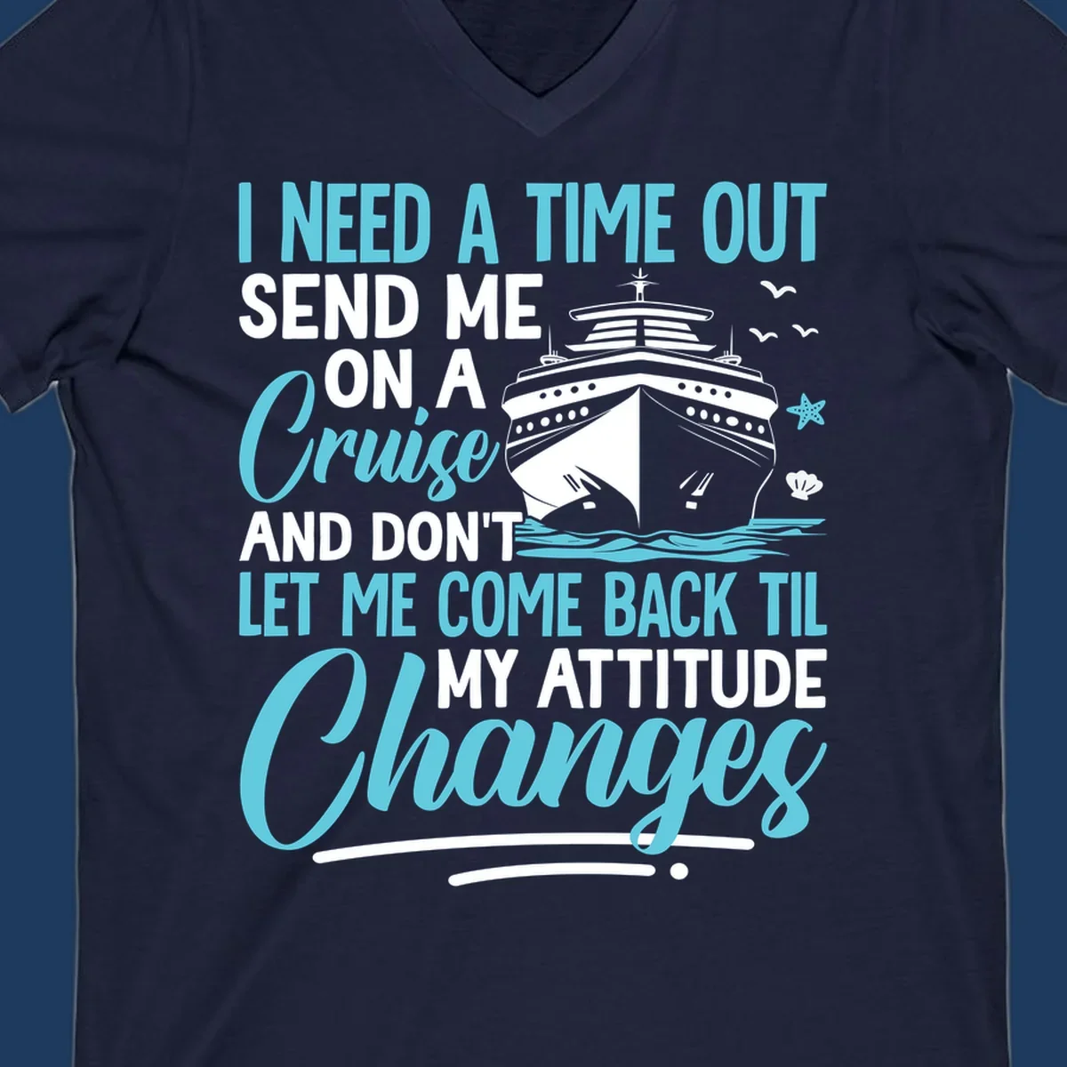Humorous cruise design with ship illustration and text saying 'Send me on a cruise and don't let me come back til my attitude changes'
