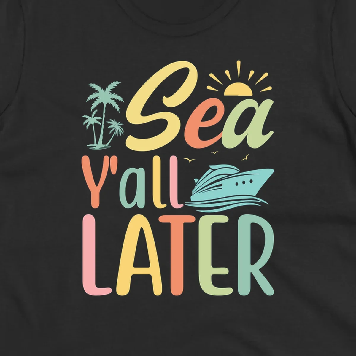 Colorful 'Sea Ya Later' text with palm trees, sun, cruise ship, and seagulls on gray background