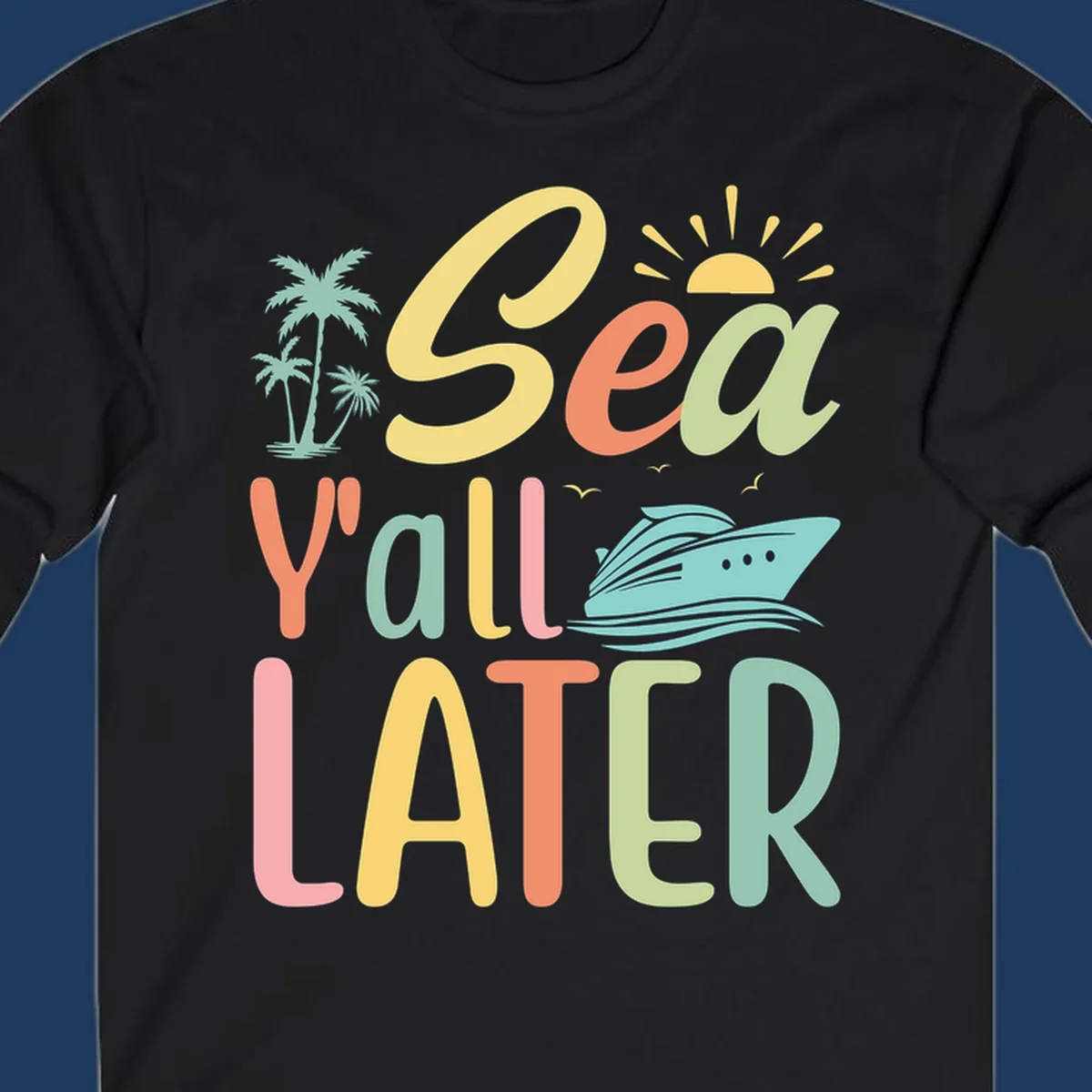 Colorful 'Sea Ya Later' text with palm trees, sun, cruise ship, and seagulls on gray background